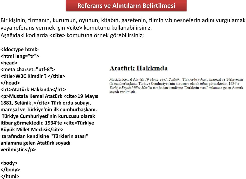 Aşağıdaki kodlarda <cite> komutuna örnek görebilirsiniz; <h1>atatürk Hakkında</h1> <p>mustafa Kemal Atatürk <cite>19 Mayıs 1881, Selânik,</cite> Türk
