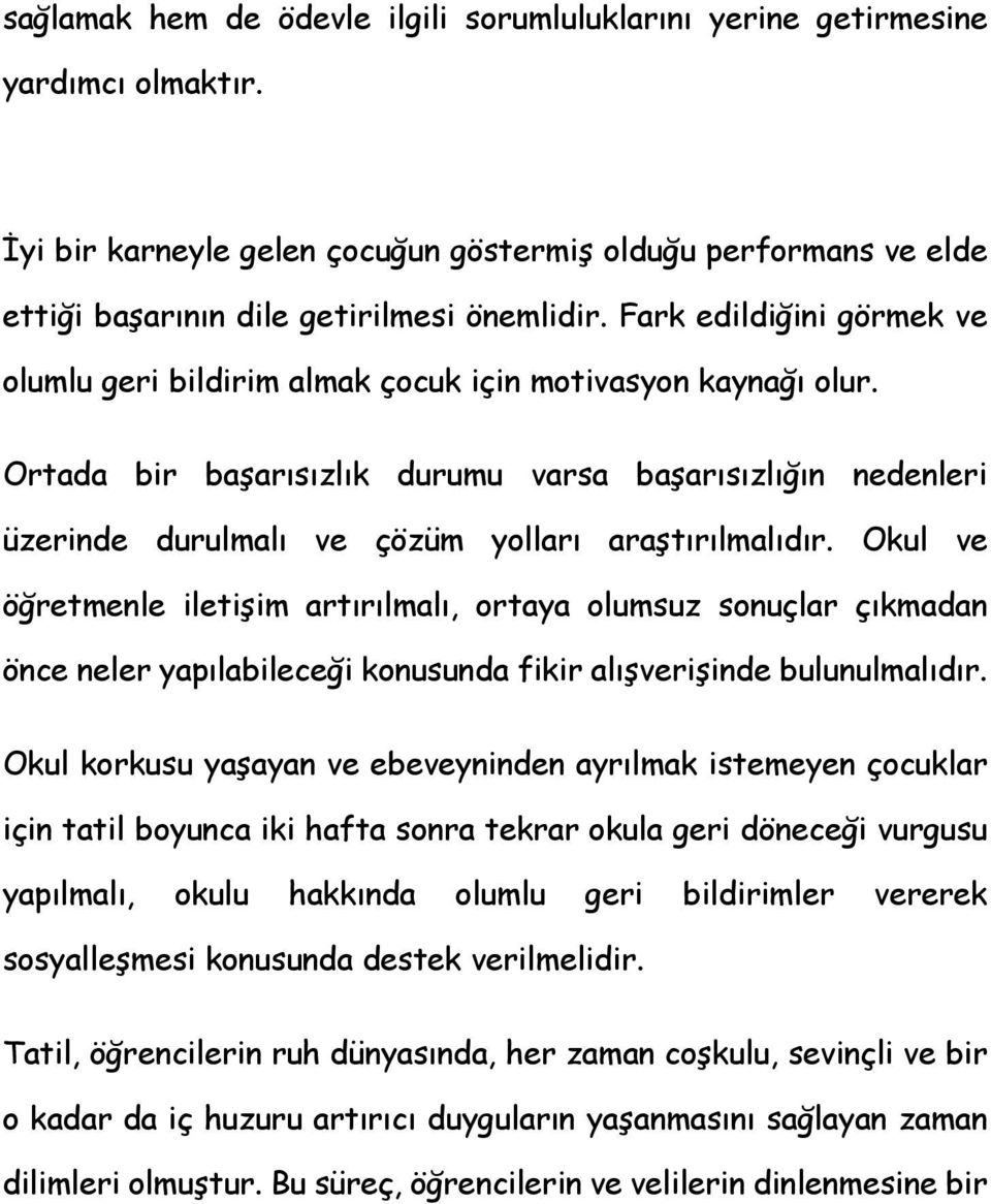 Ortada bir başarısızlık durumu varsa başarısızlığın nedenleri üzerinde durulmalı ve çözüm yolları araştırılmalıdır.