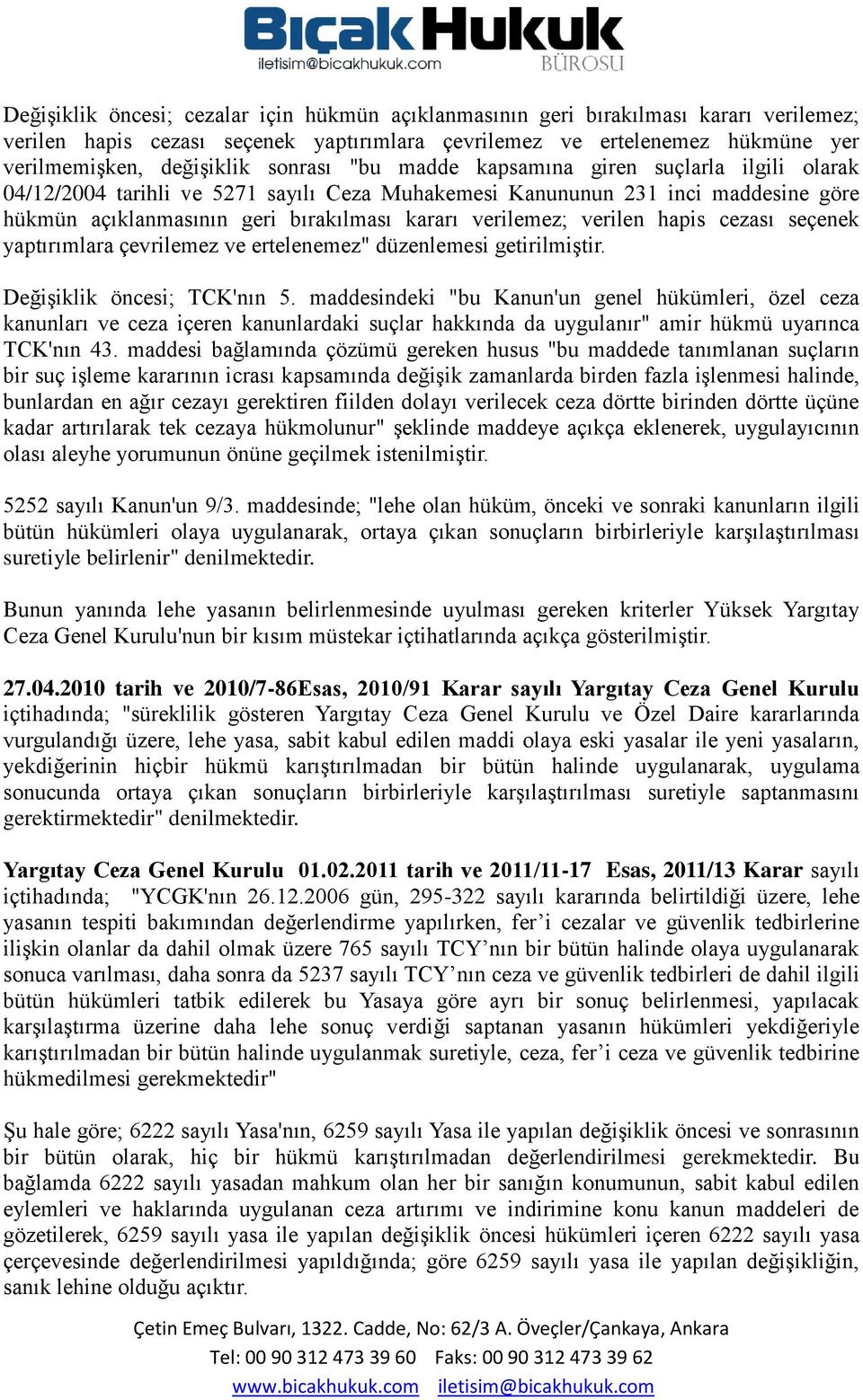 verilen hapis cezası seçenek yaptırımlara çevrilemez ve ertelenemez" düzenlemesi getirilmiştir. Değişiklik öncesi; TCK'nın 5.