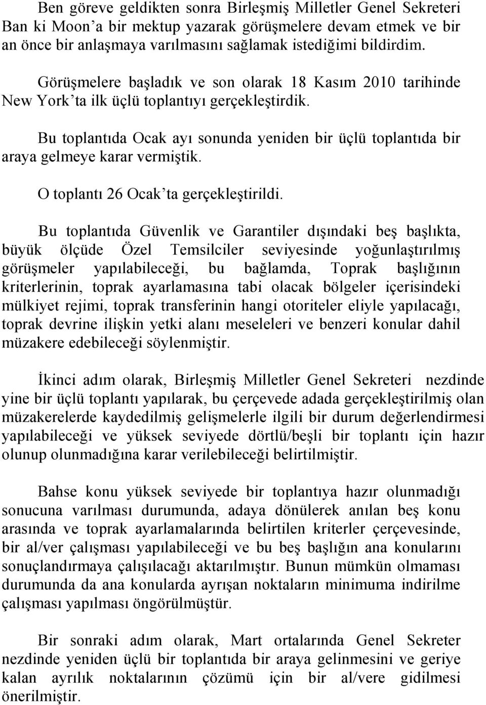 Bu toplantıda Ocak ayı sonunda yeniden bir üçlü toplantıda bir araya gelmeye karar vermiştik. O toplantı 26 Ocak ta gerçekleştirildi.