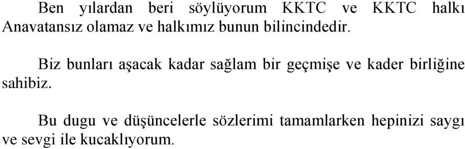 Biz bunları aşacak kadar sağlam bir geçmişe ve kader birliğine