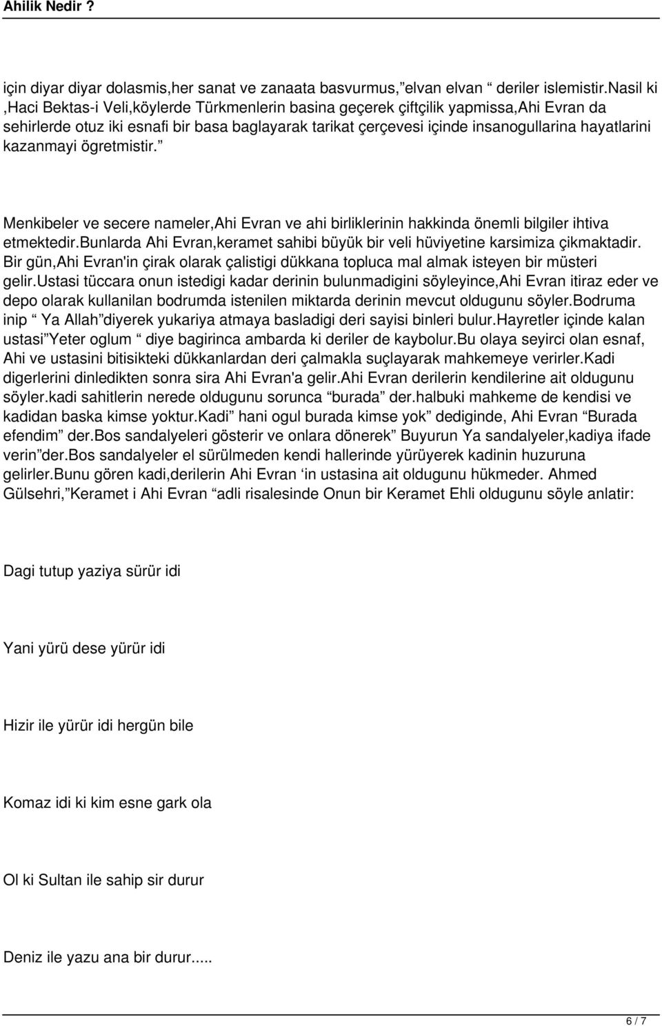 kazanmayi ögretmistir. Menkibeler ve secere nameler,ahi Evran ve ahi birliklerinin hakkinda önemli bilgiler ihtiva etmektedir.