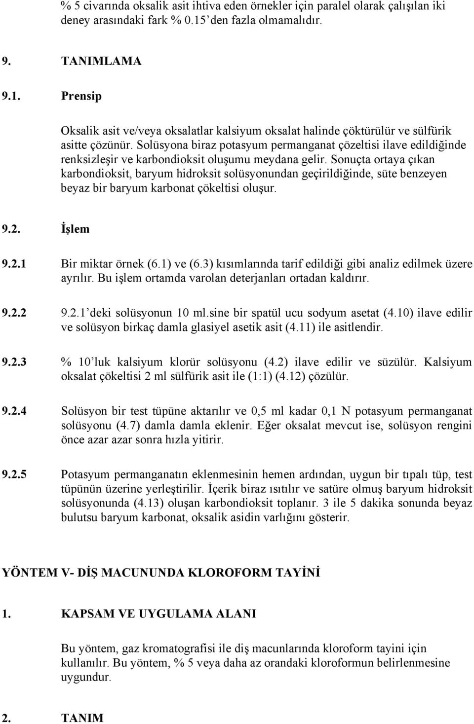 Solüsyona biraz potasyum permanganat çözeltisi ilave edildiğinde renksizleşir ve karbondioksit oluşumu meydana gelir.