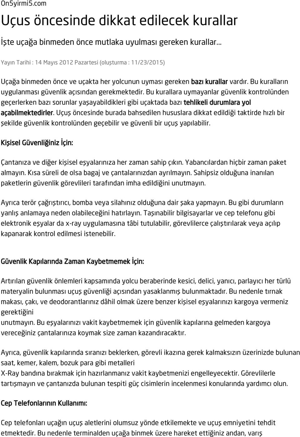 Bu kuralların uygulanması güvenlik açısından gerekmektedir.