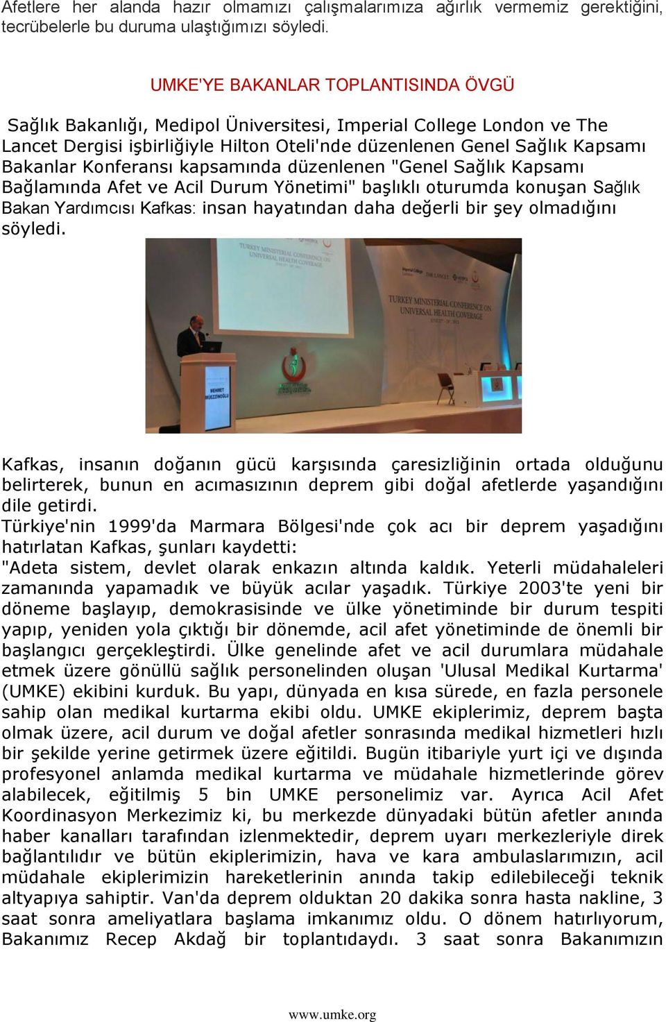 Konferansı kapsamında düzenlenen "Genel Sağlık Kapsamı Bağlamında Afet ve Acil Durum Yönetimi" baģlıklı oturumda konuģan Sağlık Bakan Yardımcısı Kafkas: insan hayatından daha değerli bir Ģey