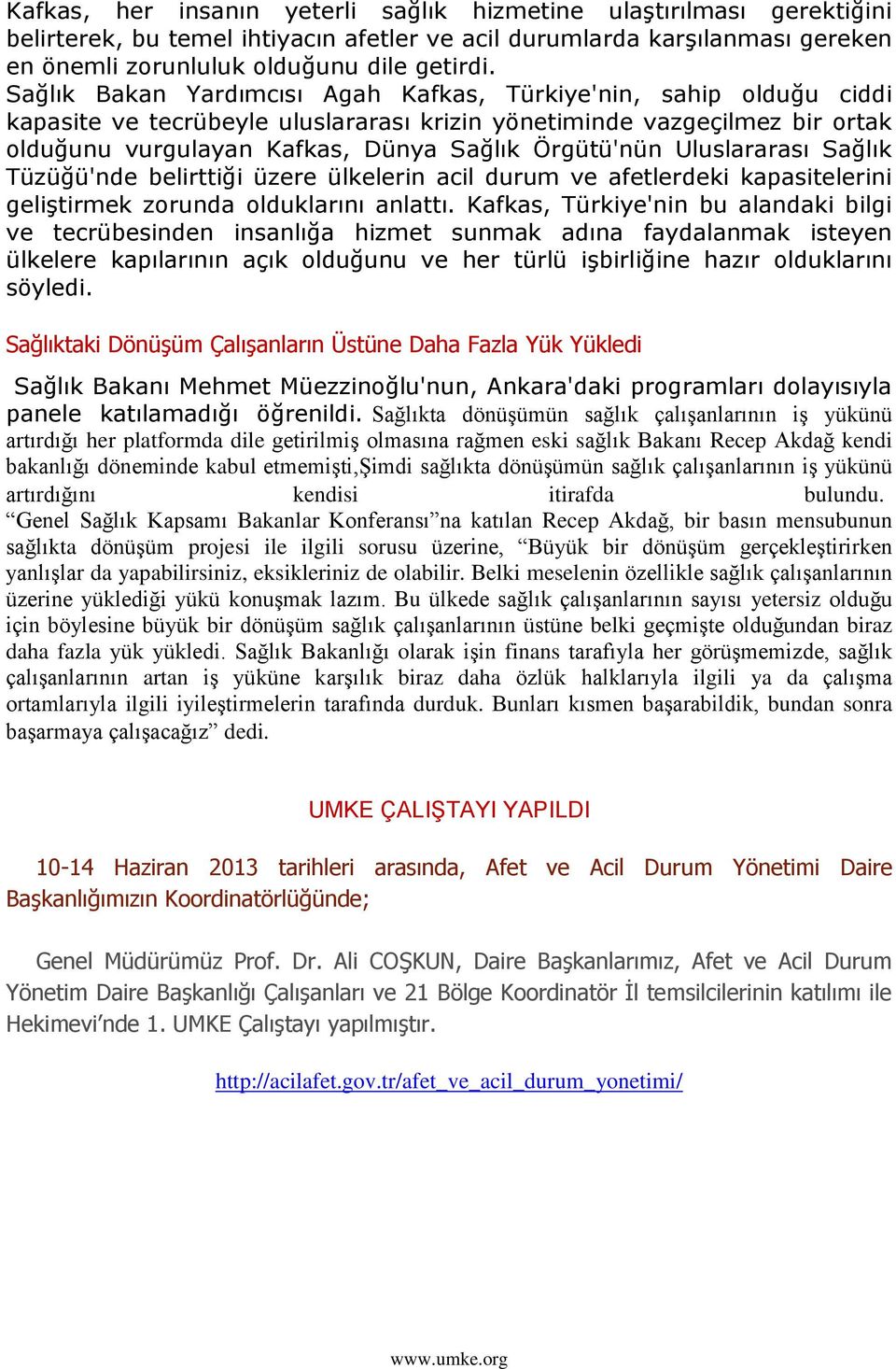 Uluslararası Sağlık Tüzüğü'nde belirttiği üzere ülkelerin acil durum ve afetlerdeki kapasitelerini geliģtirmek zorunda olduklarını anlattı.