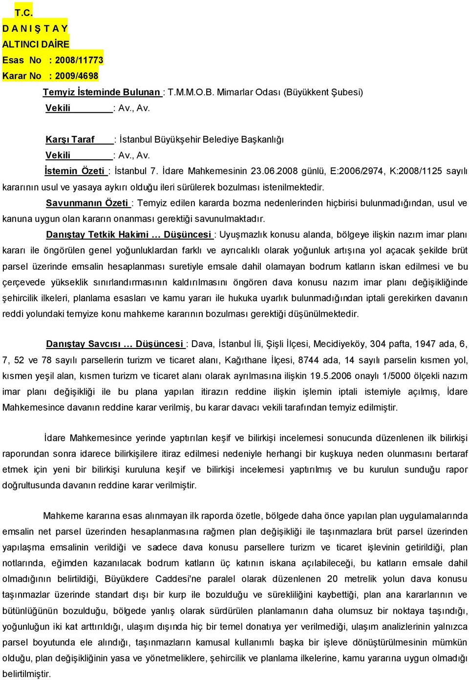 2008 günlü, E:2006/2974, K:2008/1125 sayılı kararının usul ve yasaya aykırı olduğu ileri sürülerek bozulması istenilmektedir.