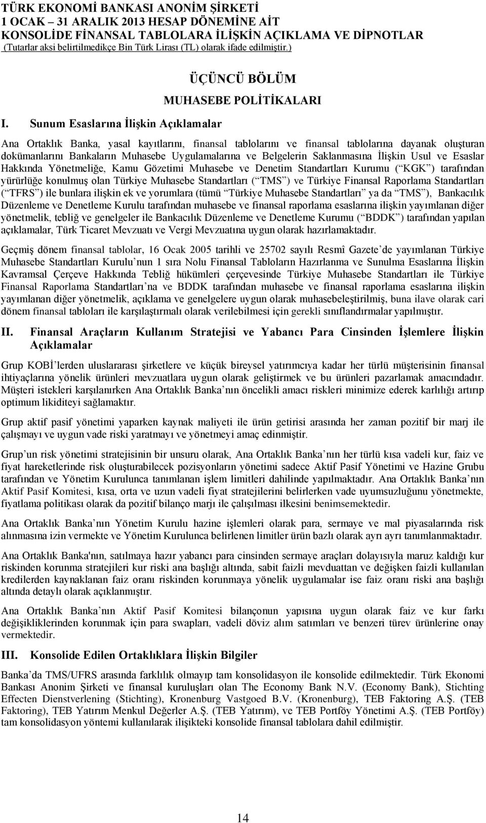 olan Türkiye Muhasebe Standartları ( TMS ) ve Türkiye Finansal Raporlama Standartları ( TFRS ) ile bunlara ilişkin ek ve yorumlara (tümü Türkiye Muhasebe Standartları ya da TMS ), Bankacılık