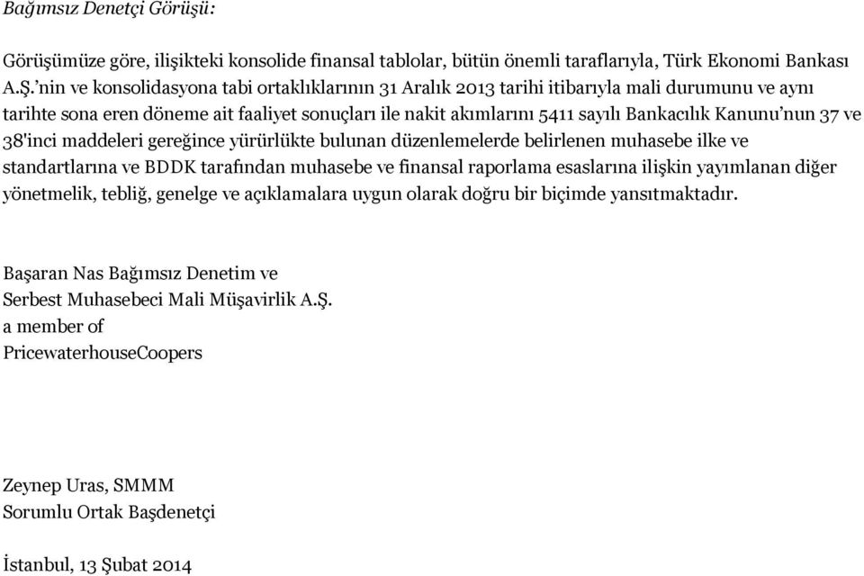 nun 37 ve 38'inci maddeleri gereğince yürürlükte bulunan düzenlemelerde belirlenen muhasebe ilke ve standartlarına ve BDDK tarafından muhasebe ve finansal raporlama esaslarına ilişkin yayımlanan