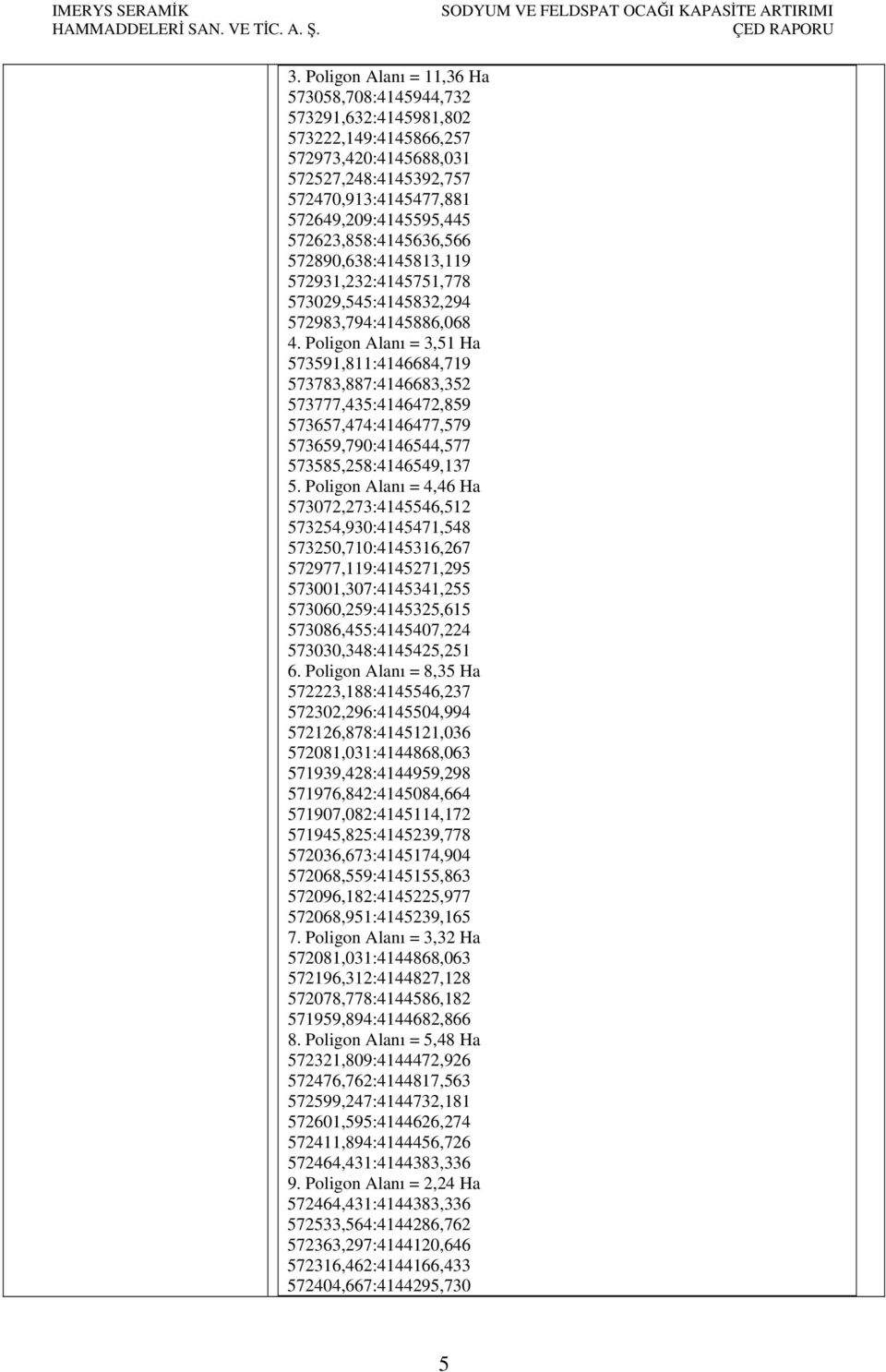 572623,858:4145636,566 572890,638:4145813,119 572931,232:4145751,778 573029,545:4145832,294 572983,794:4145886,068 4.