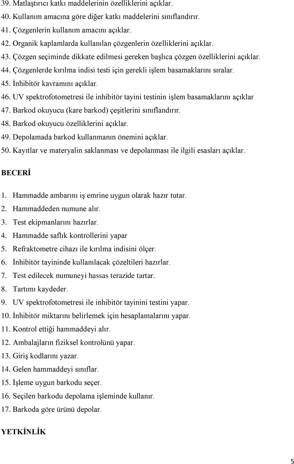 Çözgenlerde kırılma indisi testi için gerekli işlem basamaklarını sıralar. 45. İnhibitör kavramını açıklar. 46. UV spektrofotometresi ile inhibitör tayini testinin işlem basamaklarını açıklar 47.