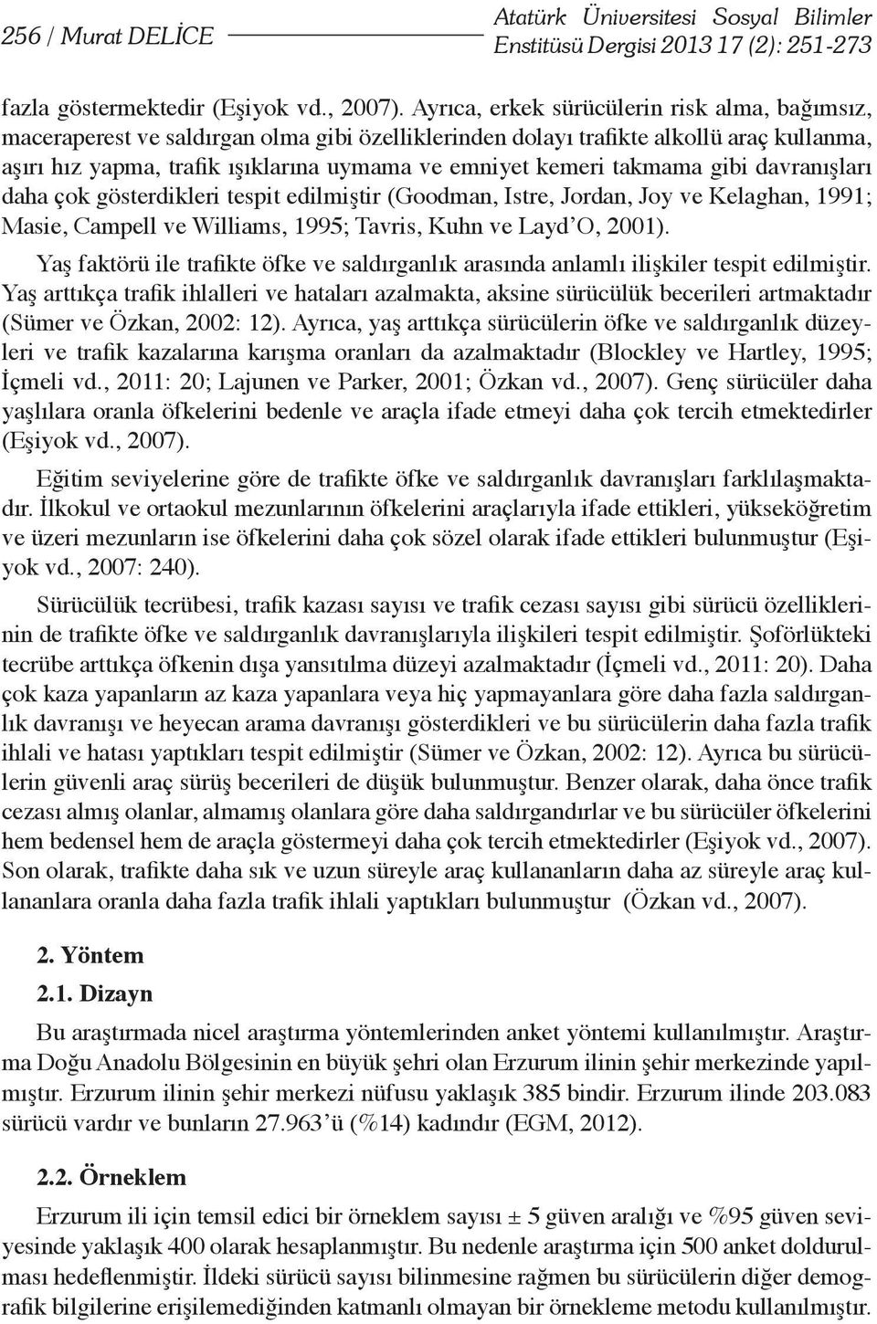 takmama gibi davranışları daha çok gösterdikleri tespit edilmiştir (Goodman, Istre, Jordan, Joy ve Kelaghan, 1991; Masie, Campell ve Williams, 1995; Tavris, Kuhn ve Layd O, 2001).