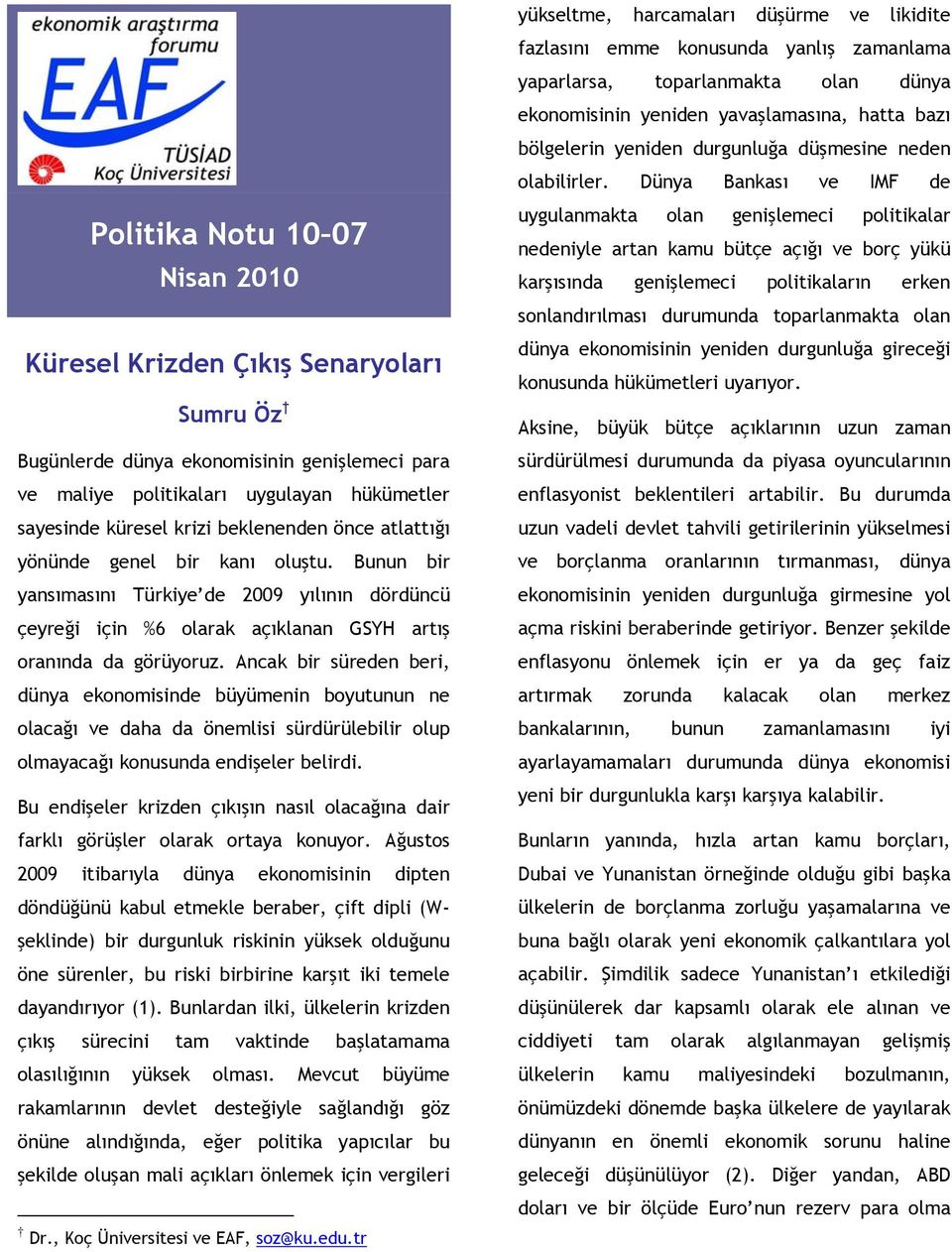 Ancak bir süreden beri, dünya ekonomisinde büyümenin boyutunun ne olacağı ve daha da önemlisi sürdürülebilir olup olmayacağı konusunda endişeler belirdi.