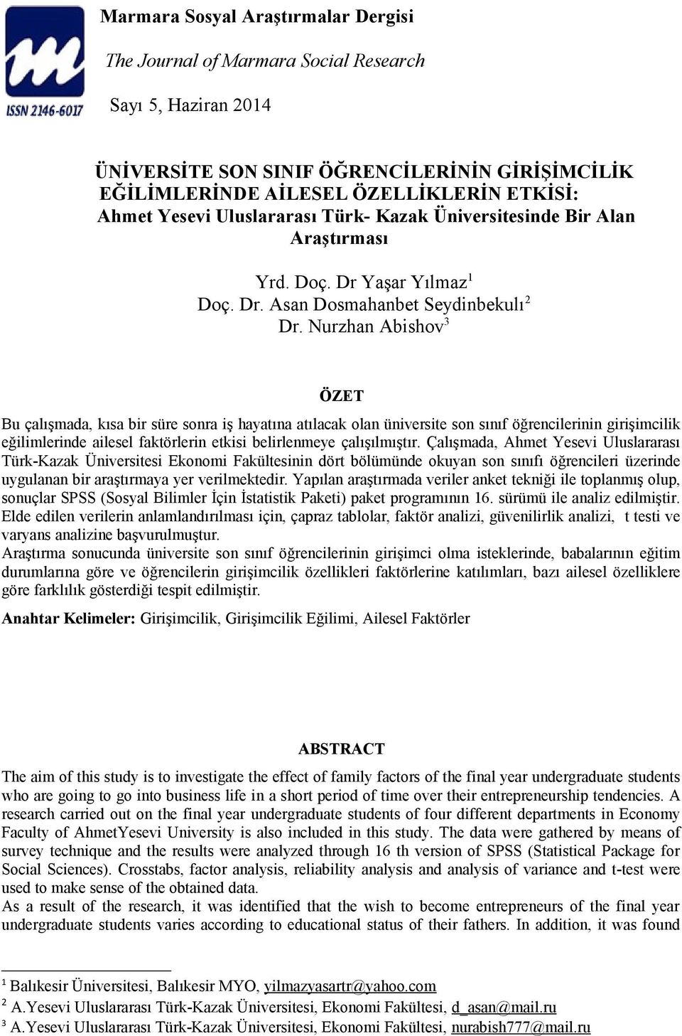 Nurzhan Abishov 3 ÖZET Bu çalışmada, kısa bir süre sonra iş hayatına atılacak olan üniversite son sınıf öğrencilerinin girişimcilik eğilimlerinde ailesel faktörlerin etkisi belirlenmeye çalışılmıştır.