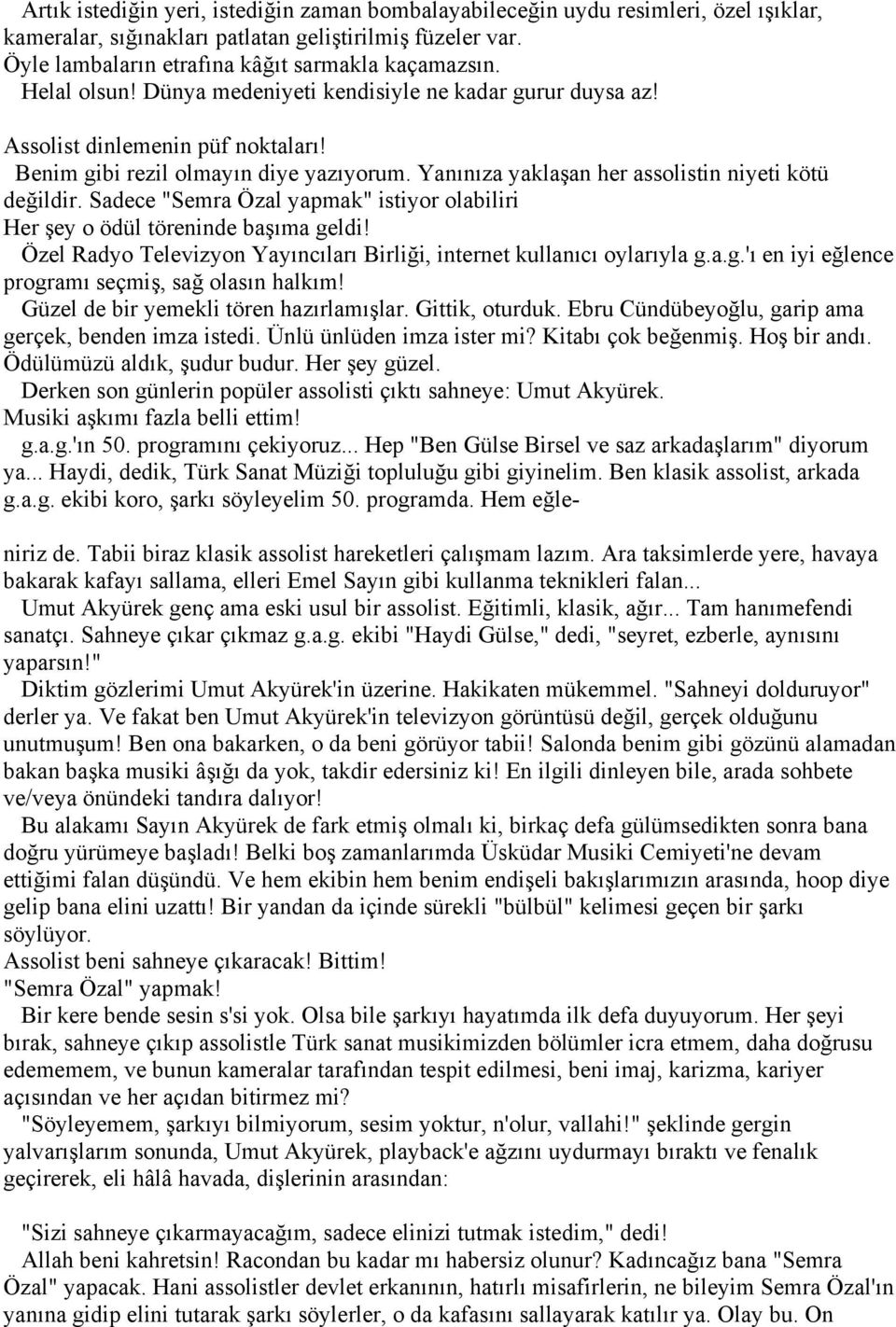 Sadece "Semra Özal yapmak" istiyor olabiliri Her şey o ödül töreninde başıma geldi! Özel Radyo Televizyon Yayıncıları Birliği, internet kullanıcı oylarıyla g.a.g.'ı en iyi eğlence programı seçmiş, sağ olasın halkım!