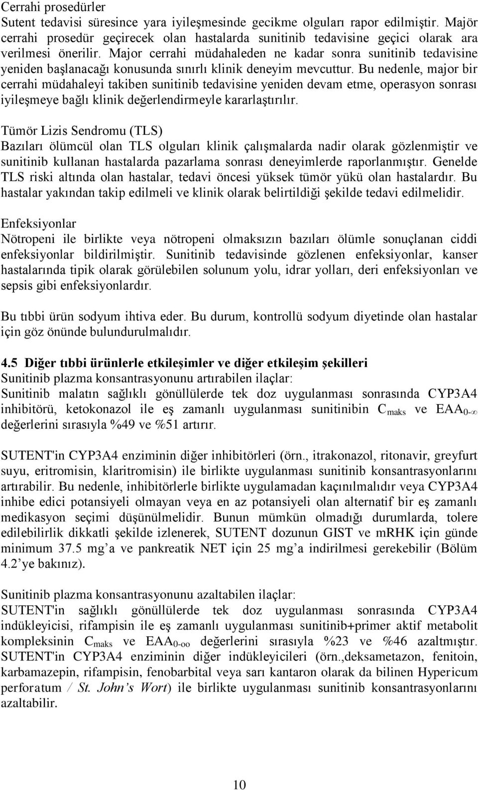 Major cerrahi müdahaleden ne kadar sonra sunitinib tedavisine yeniden başlanacağı konusunda sınırlı klinik deneyim mevcuttur.