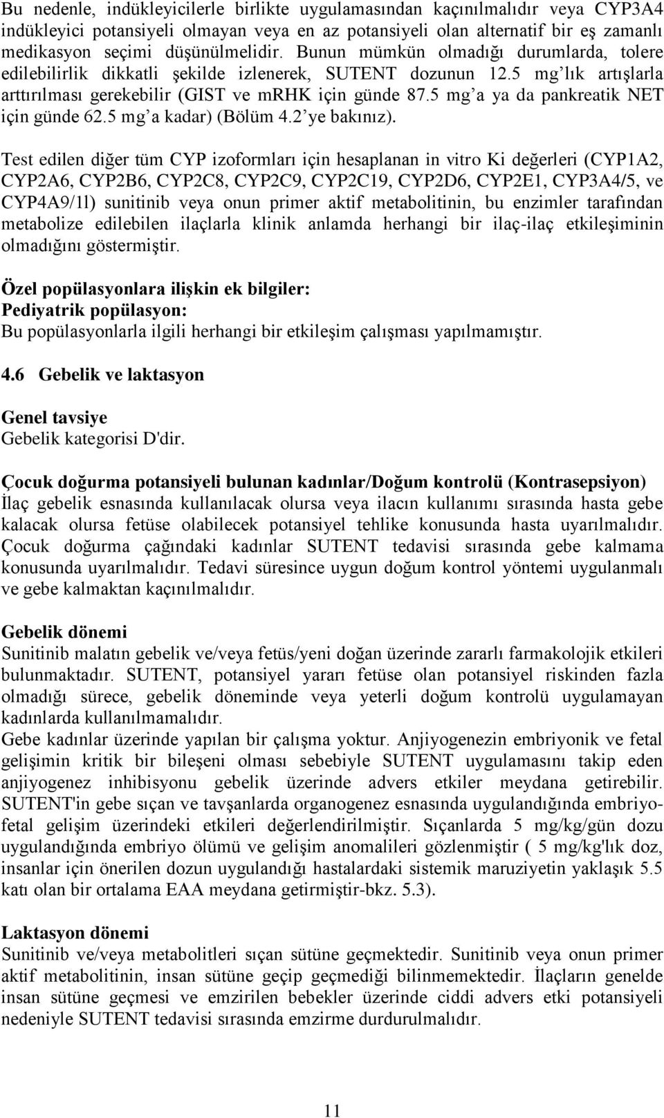 5 mg a ya da pankreatik NET için günde 62.5 mg a kadar) (Bölüm 4.2 ye bakınız).