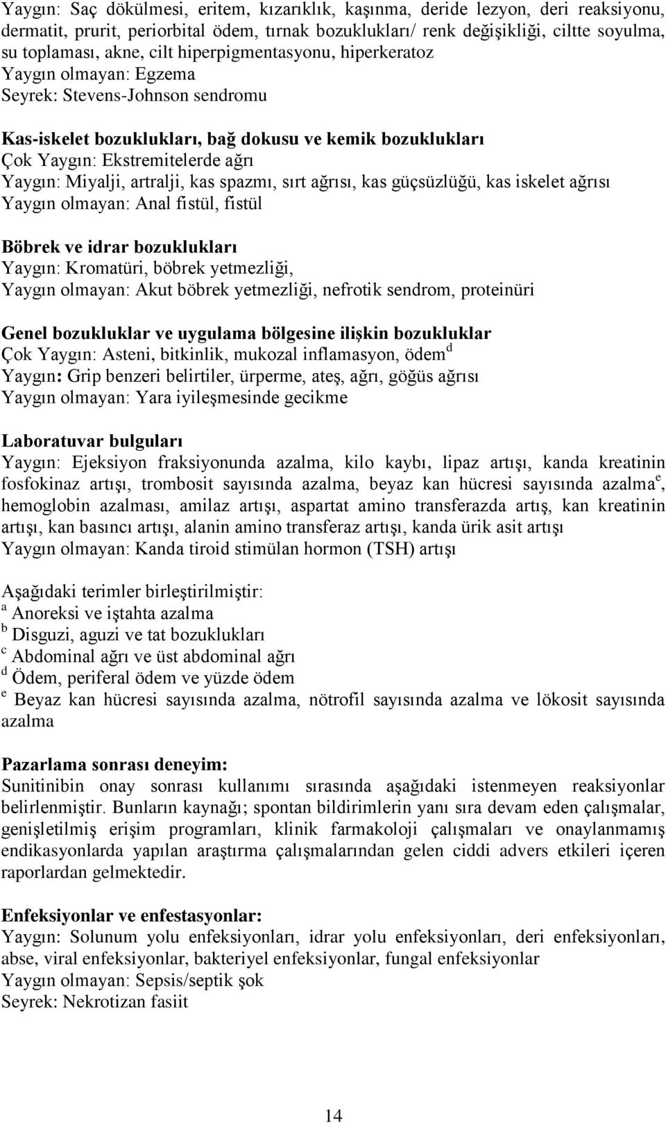 artralji, kas spazmı, sırt ağrısı, kas güçsüzlüğü, kas iskelet ağrısı Yaygın olmayan: Anal fistül, fistül Böbrek ve idrar bozuklukları Yaygın: Kromatüri, böbrek yetmezliği, Yaygın olmayan: Akut