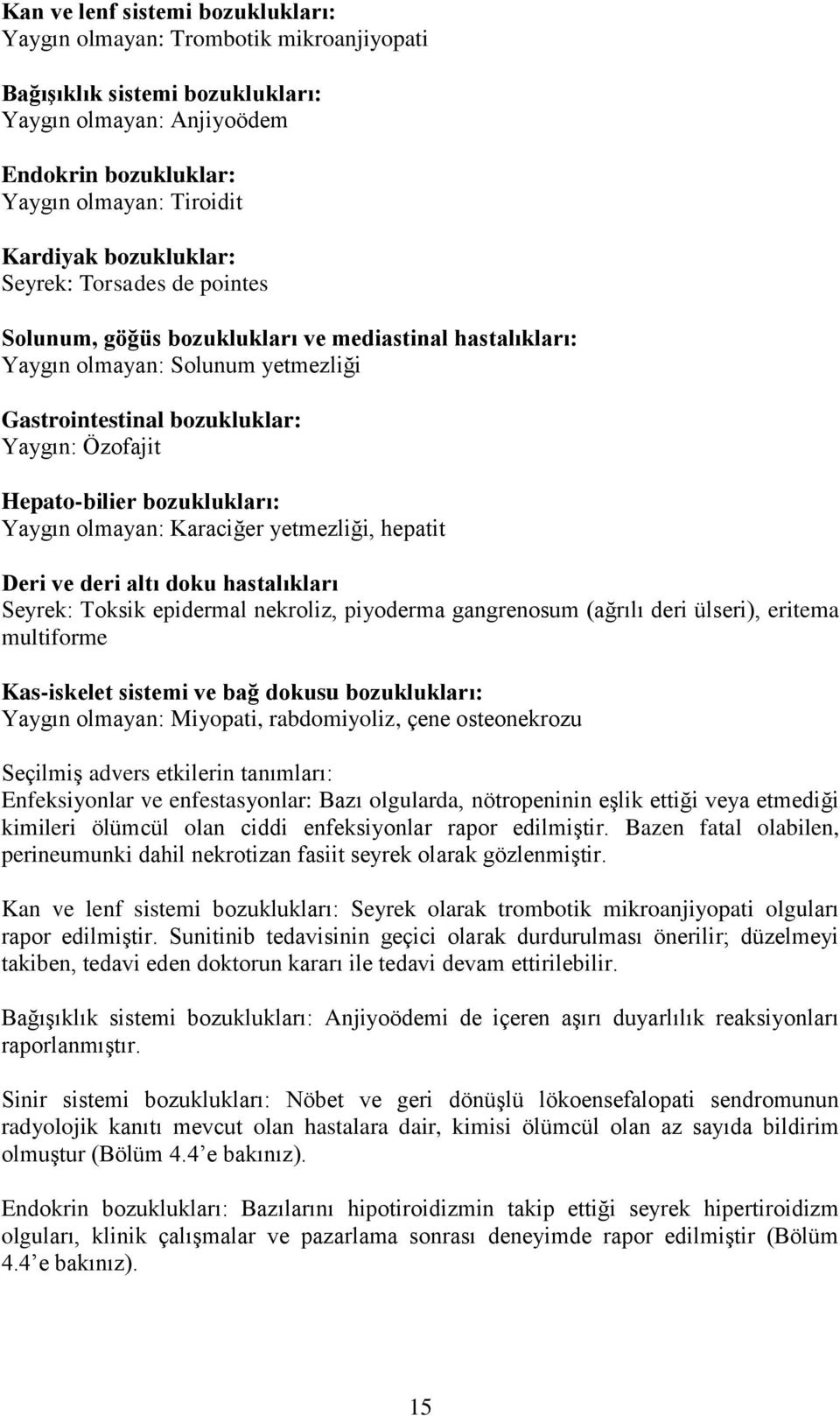 bozuklukları: Yaygın olmayan: Karaciğer yetmezliği, hepatit Deri ve deri altı doku hastalıkları Seyrek: Toksik epidermal nekroliz, piyoderma gangrenosum (ağrılı deri ülseri), eritema multiforme