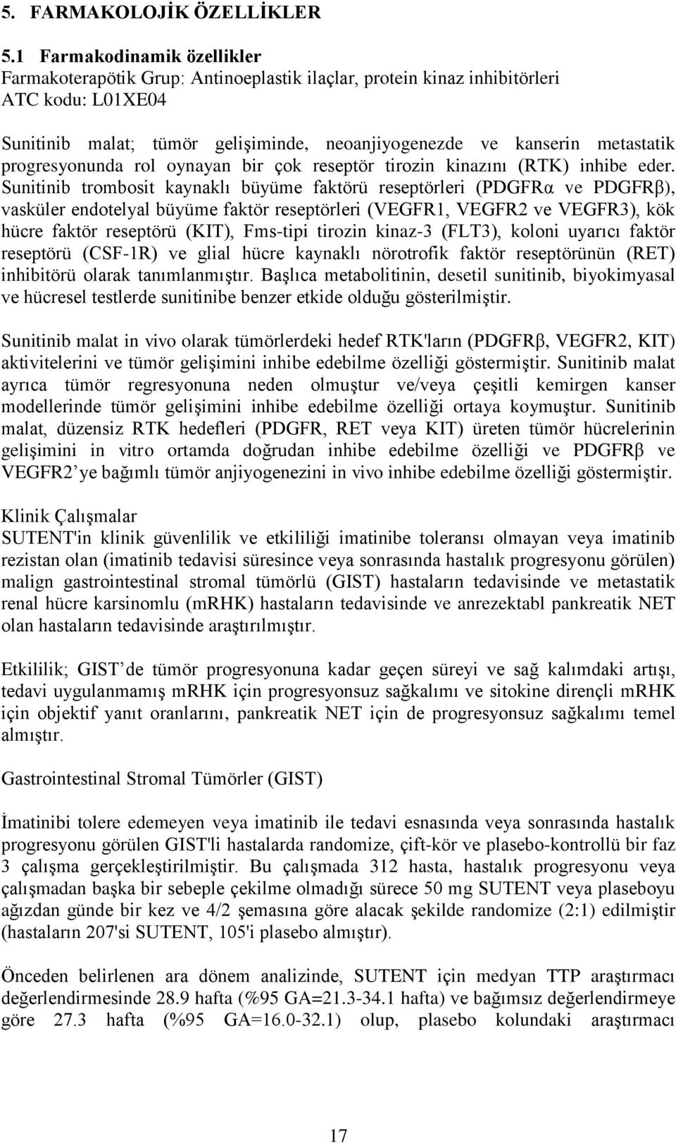 progresyonunda rol oynayan bir çok reseptör tirozin kinazını (RTK) inhibe eder.