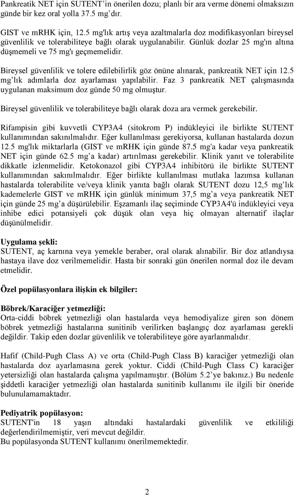 Bireysel güvenlilik ve tolere edilebilirlik göz önüne alınarak, pankreatik NET için 12.5 mg lık adımlarla doz ayarlaması yapılabilir.