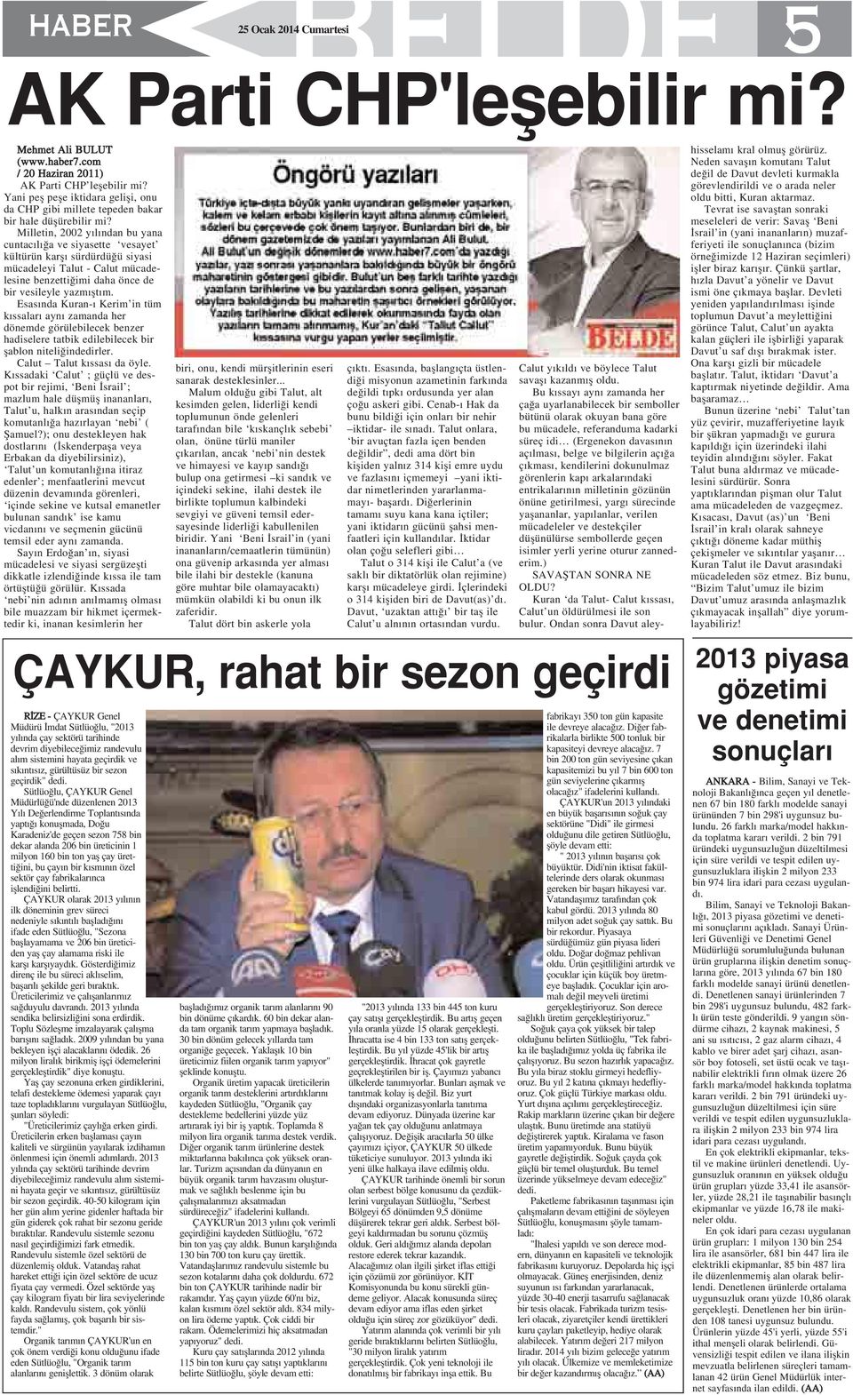 Milletin, 2002 y l ndan bu yana cuntac l a ve siyasette vesayet kültürün karfl sürdürdü ü siyasi mücadeleyi Talut - Calut mücadelesine benzetti imi daha önce de bir vesileyle yazm flt m.