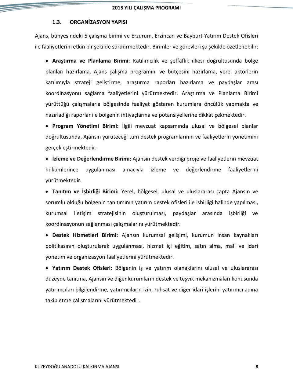 yerel aktörlerin katılımıyla strateji geliştirme, araştırma raporları hazırlama ve paydaşlar arası koordinasyonu sağlama faaliyetlerini yürütmektedir.