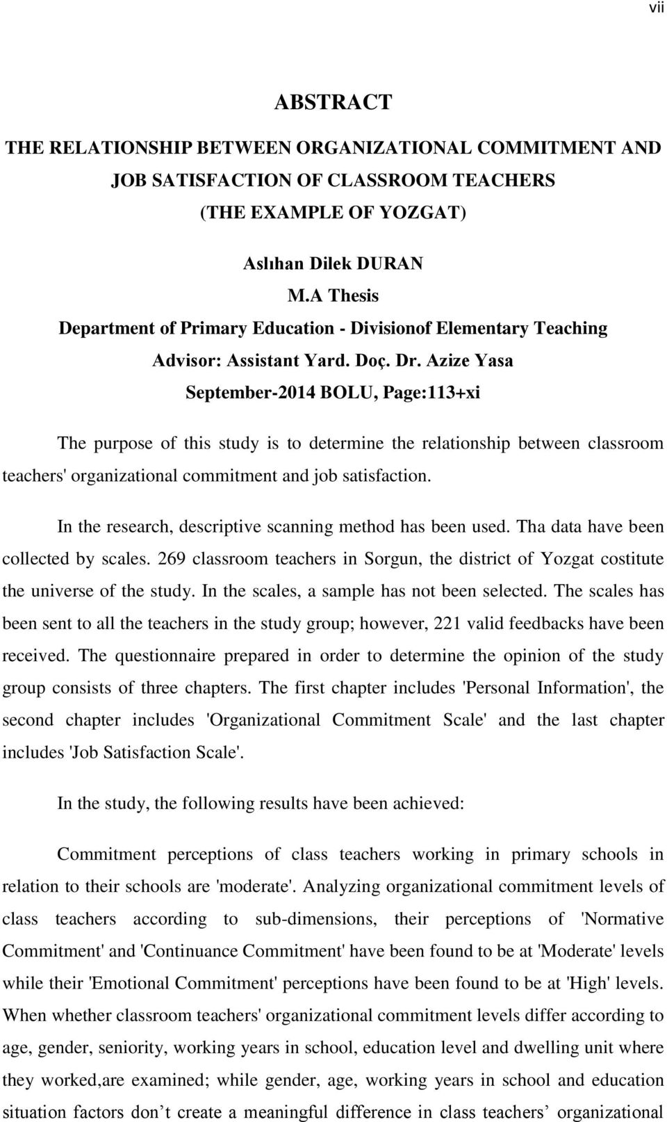 Azize Yasa September-2014 BOLU, Page:113+xi The purpose of this study is to determine the relationship between classroom teachers' organizational commitment and job satisfaction.