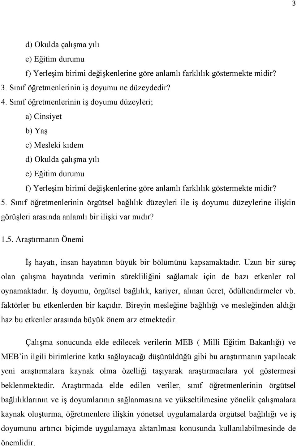 Sınıf öğretmenlerinin örgütsel bağlılık düzeyleri ile iş doyumu düzeylerine ilişkin görüşleri arasında anlamlı bir ilişki var mıdır? 1.5.