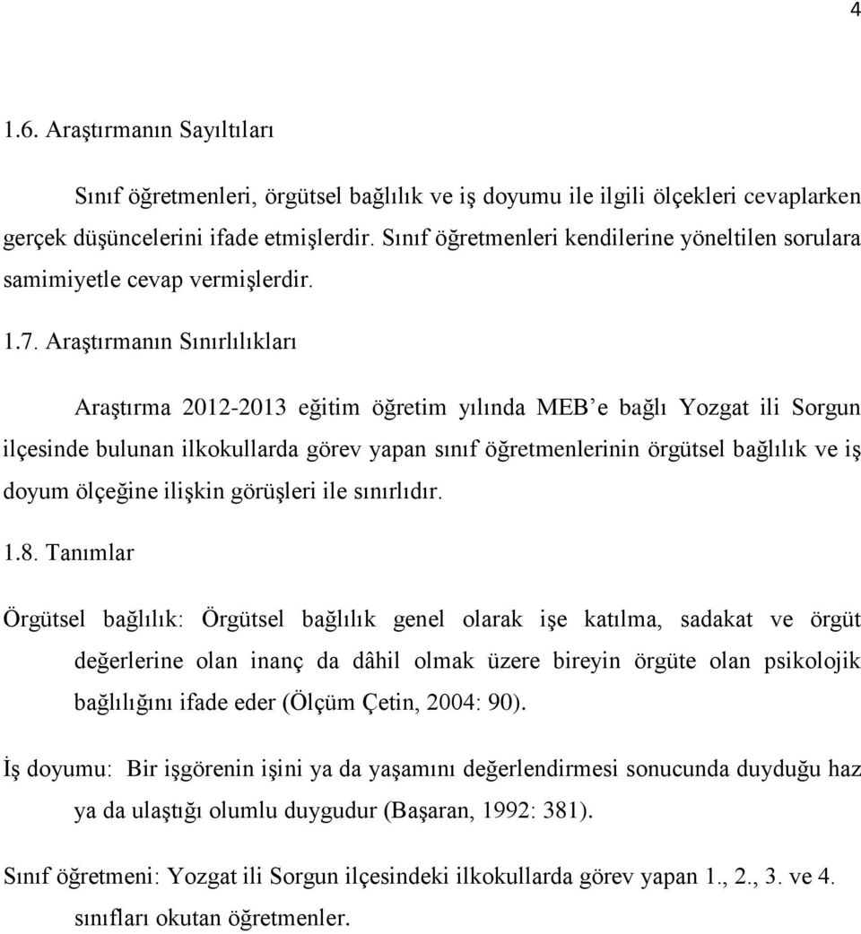 Araştırmanın Sınırlılıkları Araştırma 2012-2013 eğitim öğretim yılında MEB e bağlı Yozgat ili Sorgun ilçesinde bulunan ilkokullarda görev yapan sınıf öğretmenlerinin örgütsel bağlılık ve iş doyum
