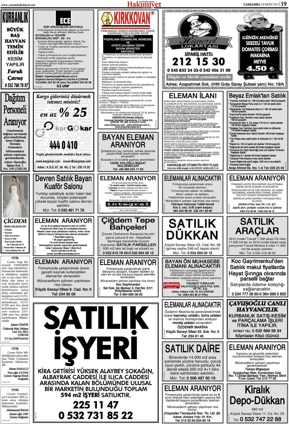 Adres: Hamoðlu Ýþhaný Kat: No: 9 ÇORUM ÇÝÐDEM MODA GELÝNLÝK EVÝ * Gelinlik * Niþanlýk * Abiye Kýyafetleri * Kiraya Verilir * Özel Kýyafet Dikilir Tel: 6 5 5 7 Yeniyol Mah. Eskisaray Sk.