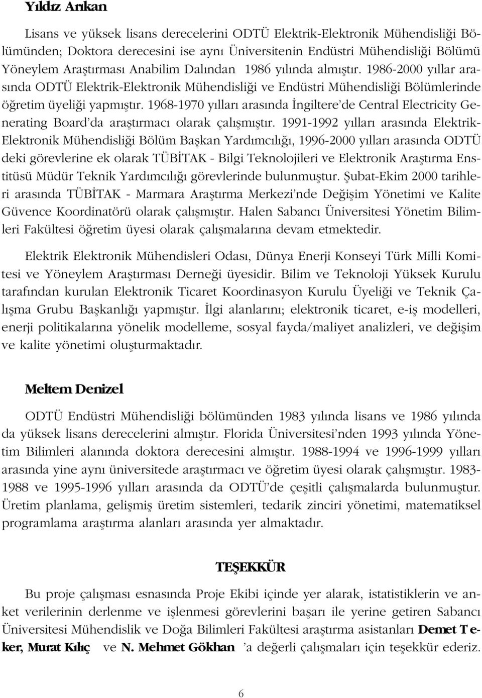 1968-1970 y llar aras nda ngiltere de Central Electricity Generating Board da araflt rmac olarak çal flm flt r.