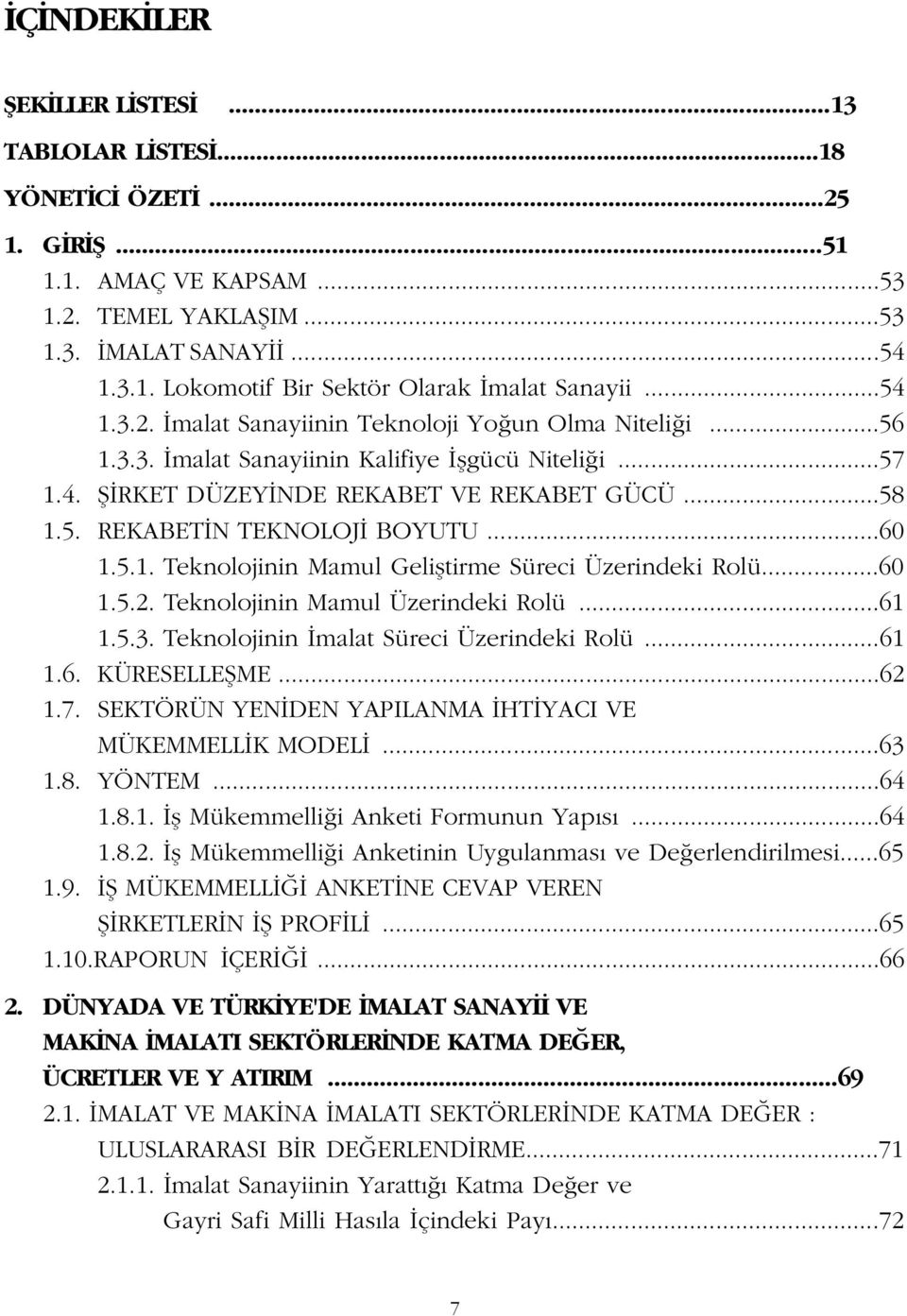 ..60 1.5.1. Teknolojinin Mamul Gelifltirme Süreci Üzerindeki Rolü...60 1.5.2. Teknolojinin Mamul Üzerindeki Rolü...61 1.5.3. Teknolojinin malat Süreci Üzerindeki Rolü...61 1.6. KÜRESELLEfiME...62 1.7.