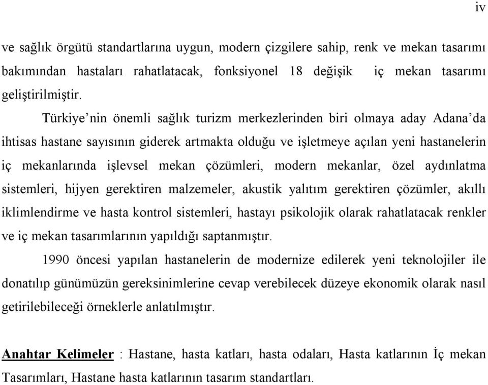 çözümleri, modern mekanlar, özel aydınlatma sistemleri, hijyen gerektiren malzemeler, akustik yalıtım gerektiren çözümler, akıllı iklimlendirme ve hasta kontrol sistemleri, hastayı psikolojik olarak