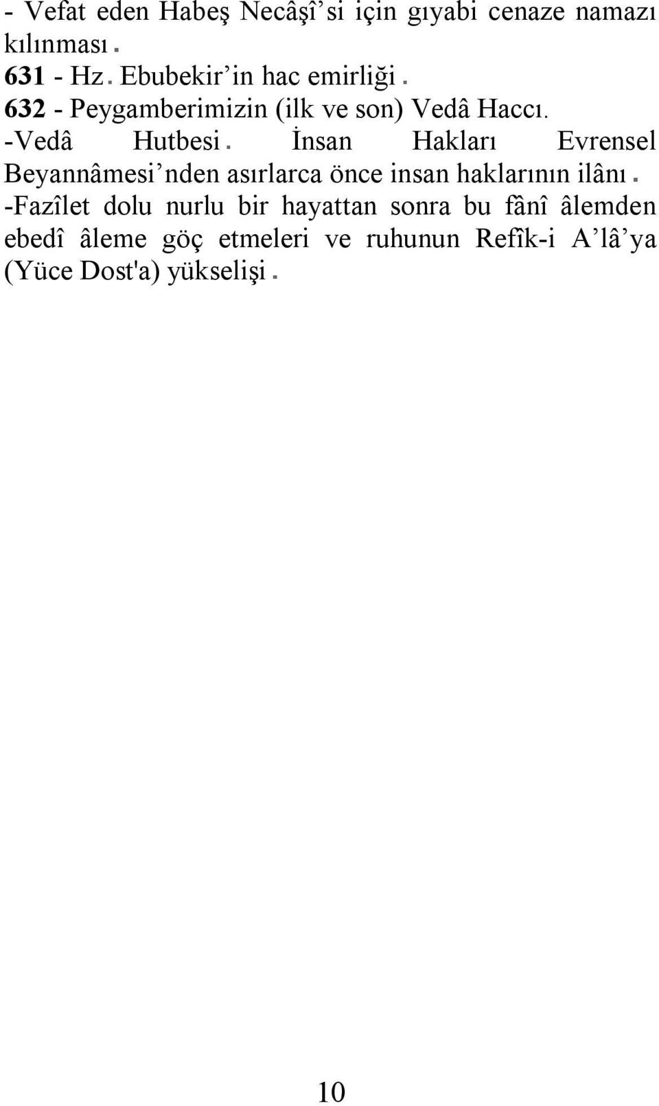 -Vedâ Hutbesi İnsan Hakları Evrensel Beyannâmesi nden asırlarca önce insan haklarının ilânı