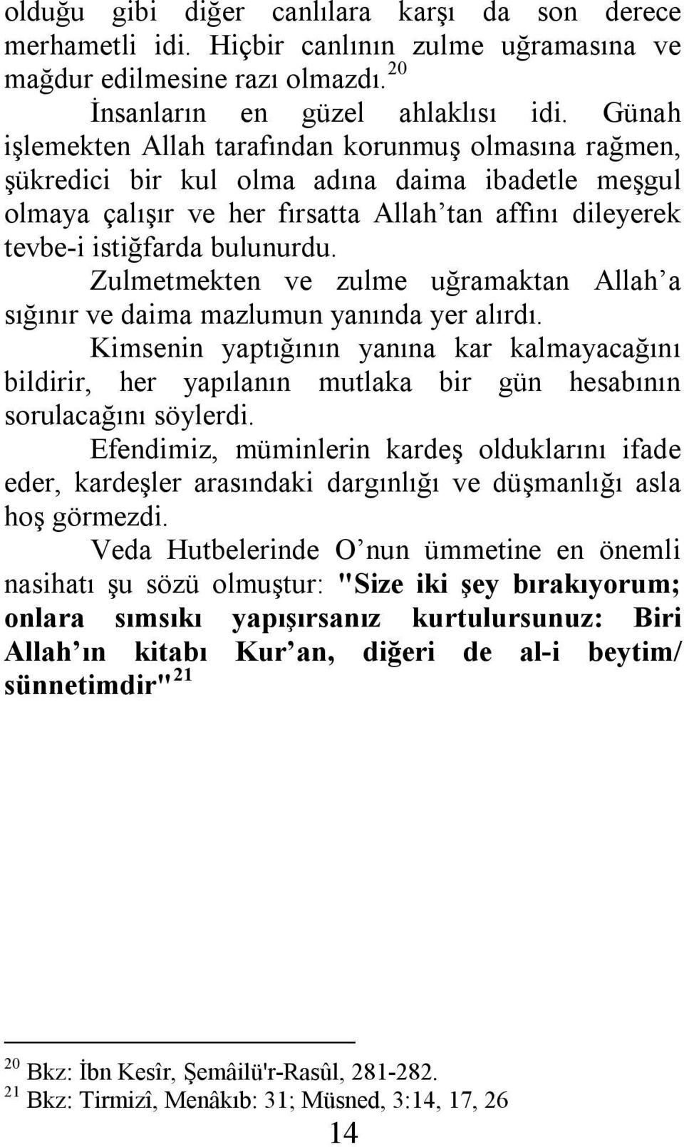 Zulmetmekten ve zulme uğramaktan Allah a sığınır ve daima mazlumun yanında yer alırdı.