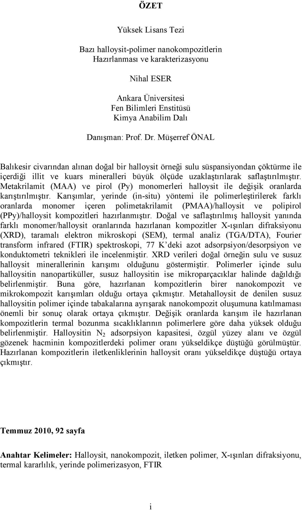 Metakrilamit (MAA) ve pirol (Py) monomerleri halloysit ile değişik oranlarda karıştırılmıştır.