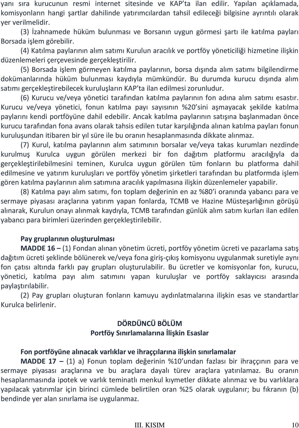 (3) İzahnamede hüküm bulunması ve Borsanın uygun görmesi şartı ile katılma payları Borsada işlem görebilir.