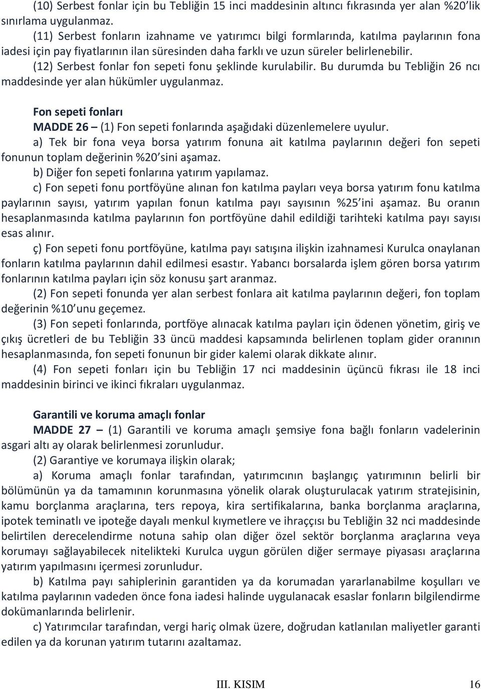 (12) Serbest fonlar fon sepeti fonu şeklinde kurulabilir. Bu durumda bu Tebliğin 26 ncı maddesinde yer alan hükümler uygulanmaz.