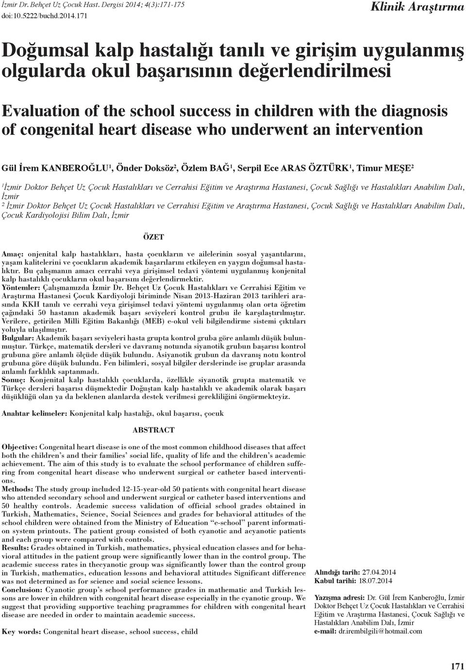 171 Klinik Araştırma Doğumsal kalp hastalığı tanılı ve girişim uygulanmış olgularda okul başarısının değerlendirilmesi Evaluation of the school success in children with the diagnosis of congenital