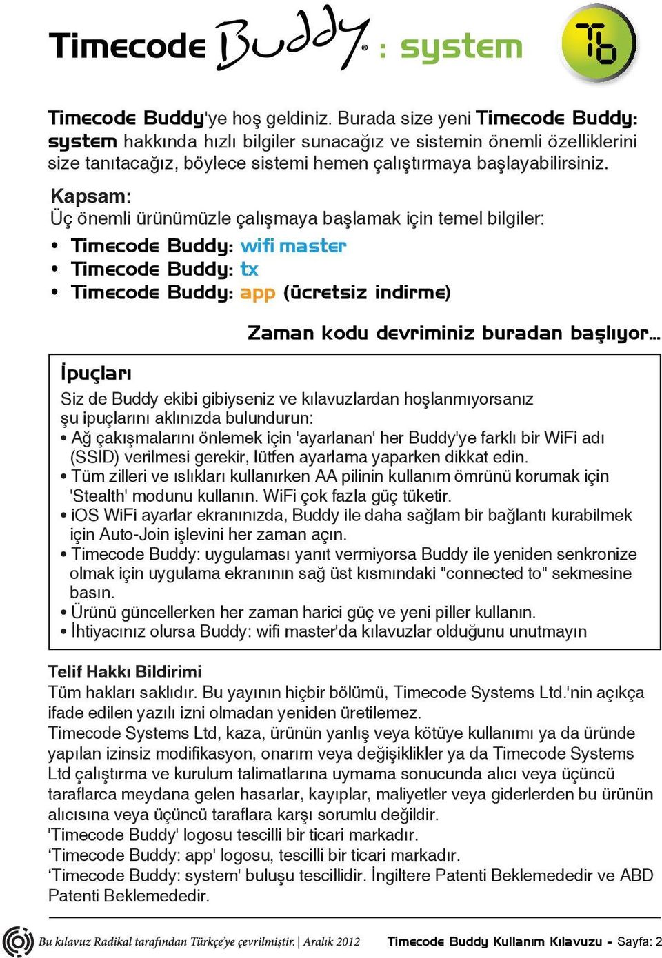 Kapsam: Üç önemli ürünümüzle çalışmaya başlamak için temel bilgiler: Timecode Buddy: wifi master Timecode Buddy: tx Timecode Buddy: app (ücretsiz indirme) Zaman kodu devriminiz buradan başlıyor.