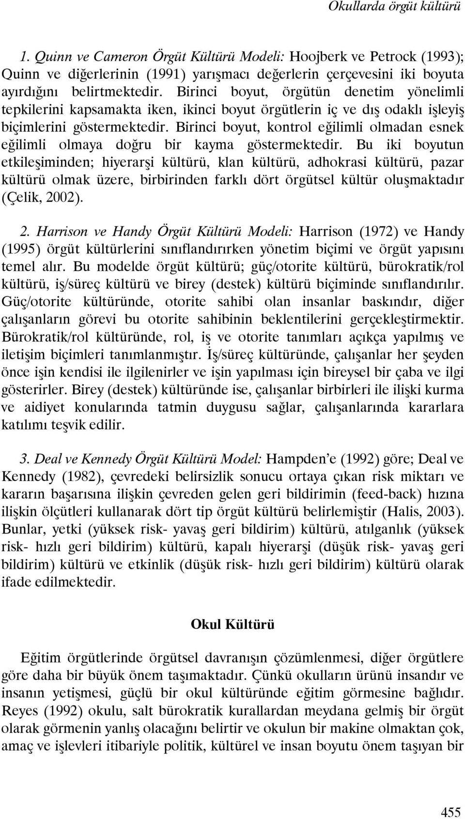 Birinci boyut, kontrol eğilimli olmadan esnek eğilimli olmaya doğru bir kayma göstermektedir.