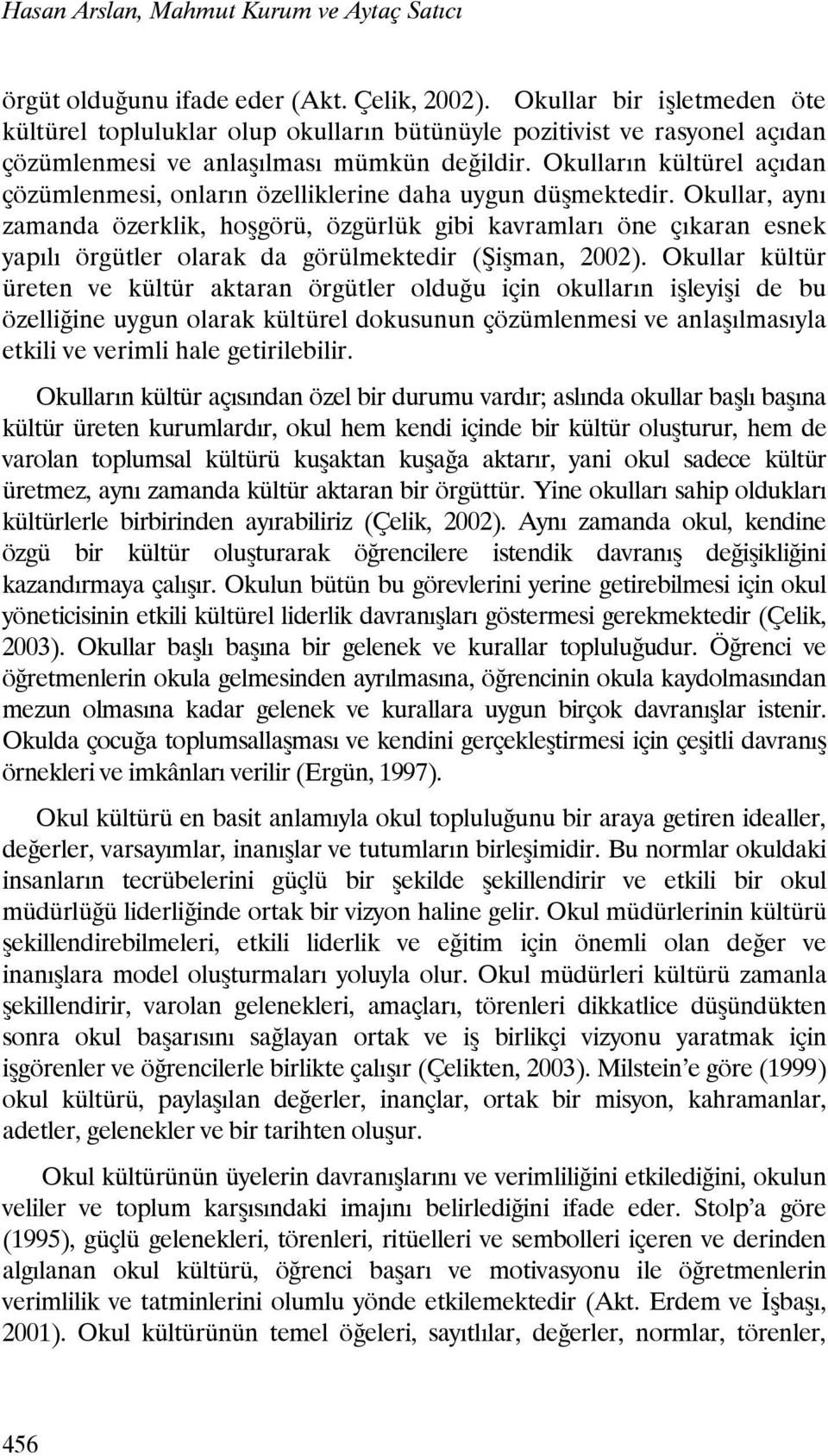 Okulların kültürel açıdan çözümlenmesi, onların özelliklerine daha uygun düşmektedir.