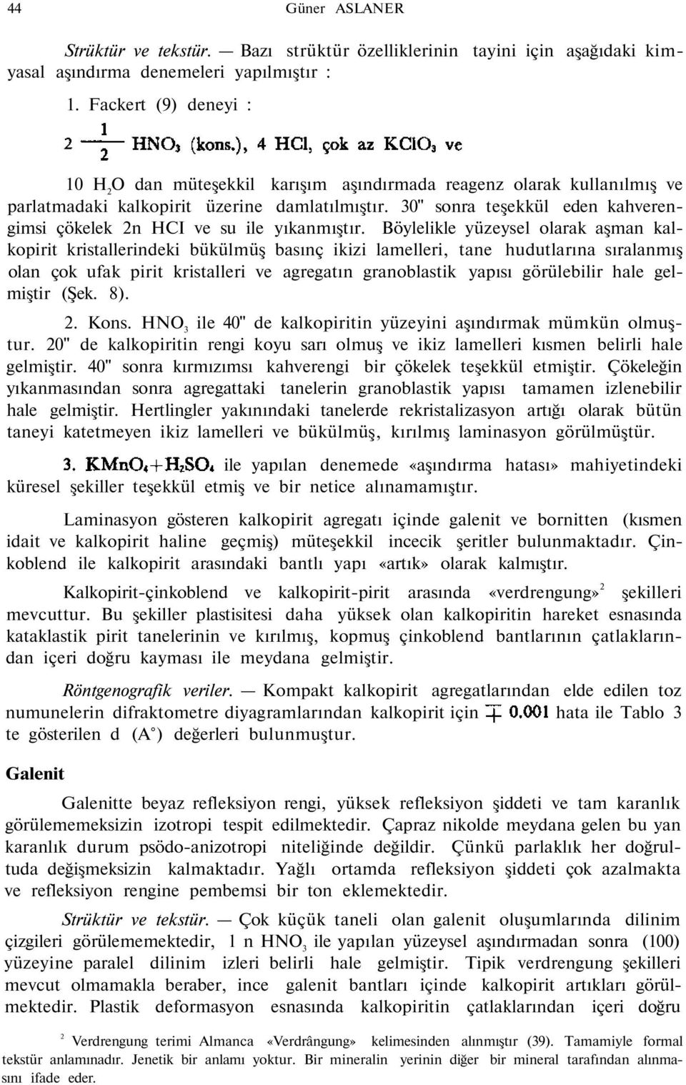 30" sonra teşekkül eden kahverengimsi çökelek 2n HCI ve su ile yıkanmıştır.