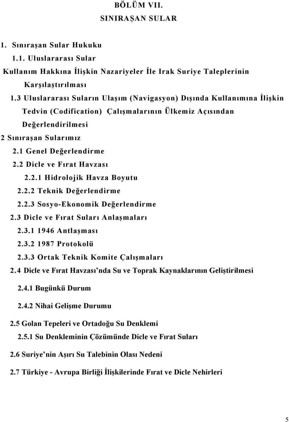 2 Dicle ve Fırat Havzası 2.2.1 Hidrolojik Havza Boyutu 2.2.2 Teknik Değerlendirme 2.2.3 Sosyo-Ekonomik Değerlendirme 2.3 Dicle ve Fırat Suları Anlaşmaları 2.3.1 1946 Antlaşması 2.3.2 1987 Protokolü 2.