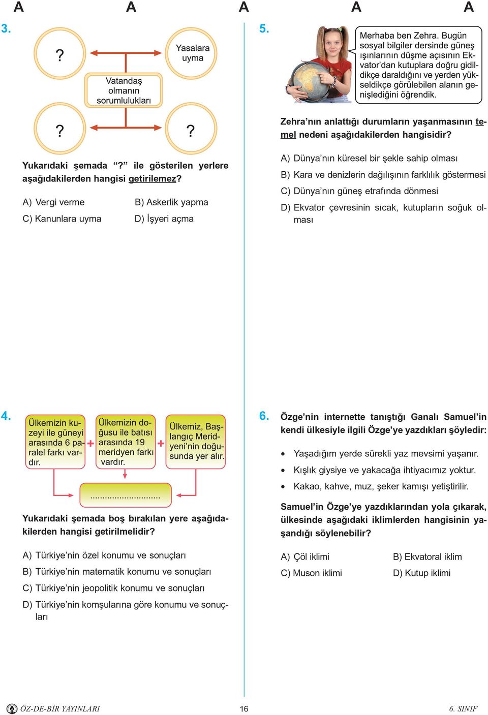 dönmesi D) Ekvator çevresinin sýcak, kutuplarýn soðuk olmasý 4. 6.