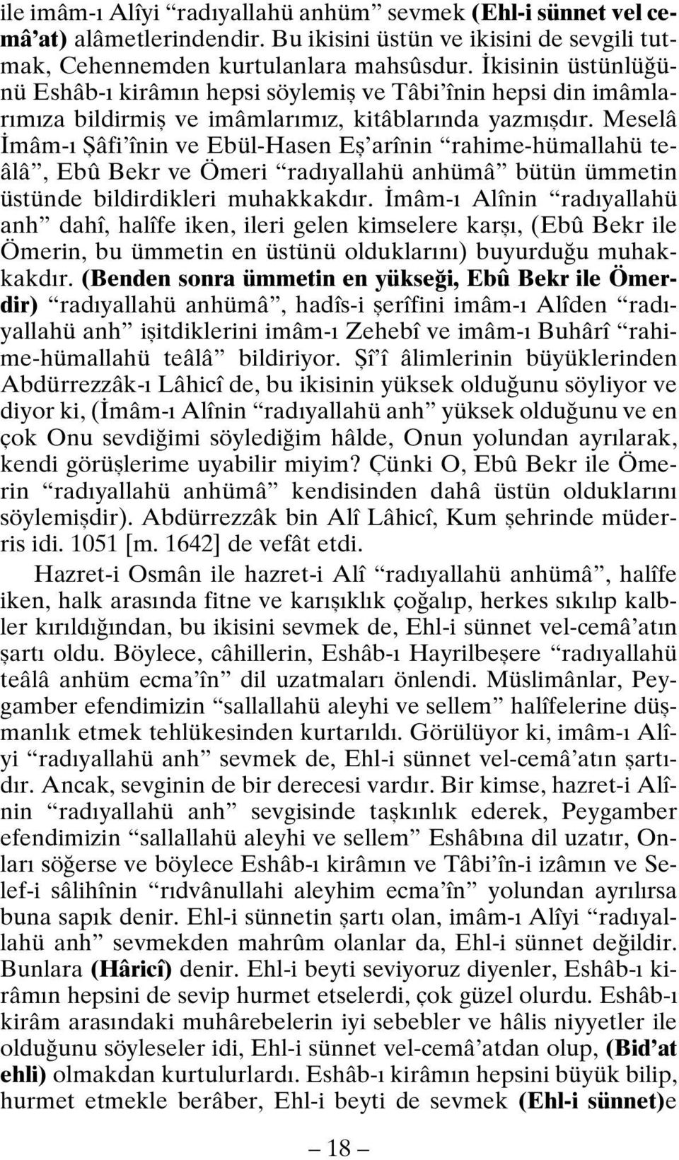 Meselâ İmâm-ı Şâfi înin ve Ebül-Hasen Eş arînin rahime-hümallahü teâlâ, Ebû Bekr ve Ömeri radıyallahü anhümâ bütün ümmetin üstünde bildirdikleri muhakkakdır.