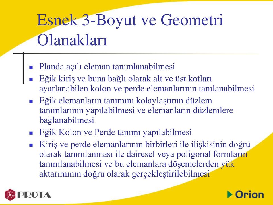 düzlemlere bağlanabilmesi Eğik Kolon ve Perde tanımı yapılabilmesi Kiriş ve perde elemanlarının birbirleri ile ilişkisinin doğru olarak