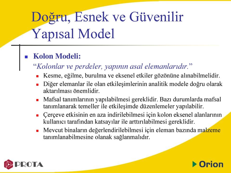 Mafsal tanımlarının yapılabilmesi gereklidir. Bazı durumlarda mafsal tanımlanarak temeller ile etkileşimde düzenlemeler yapılabilir.