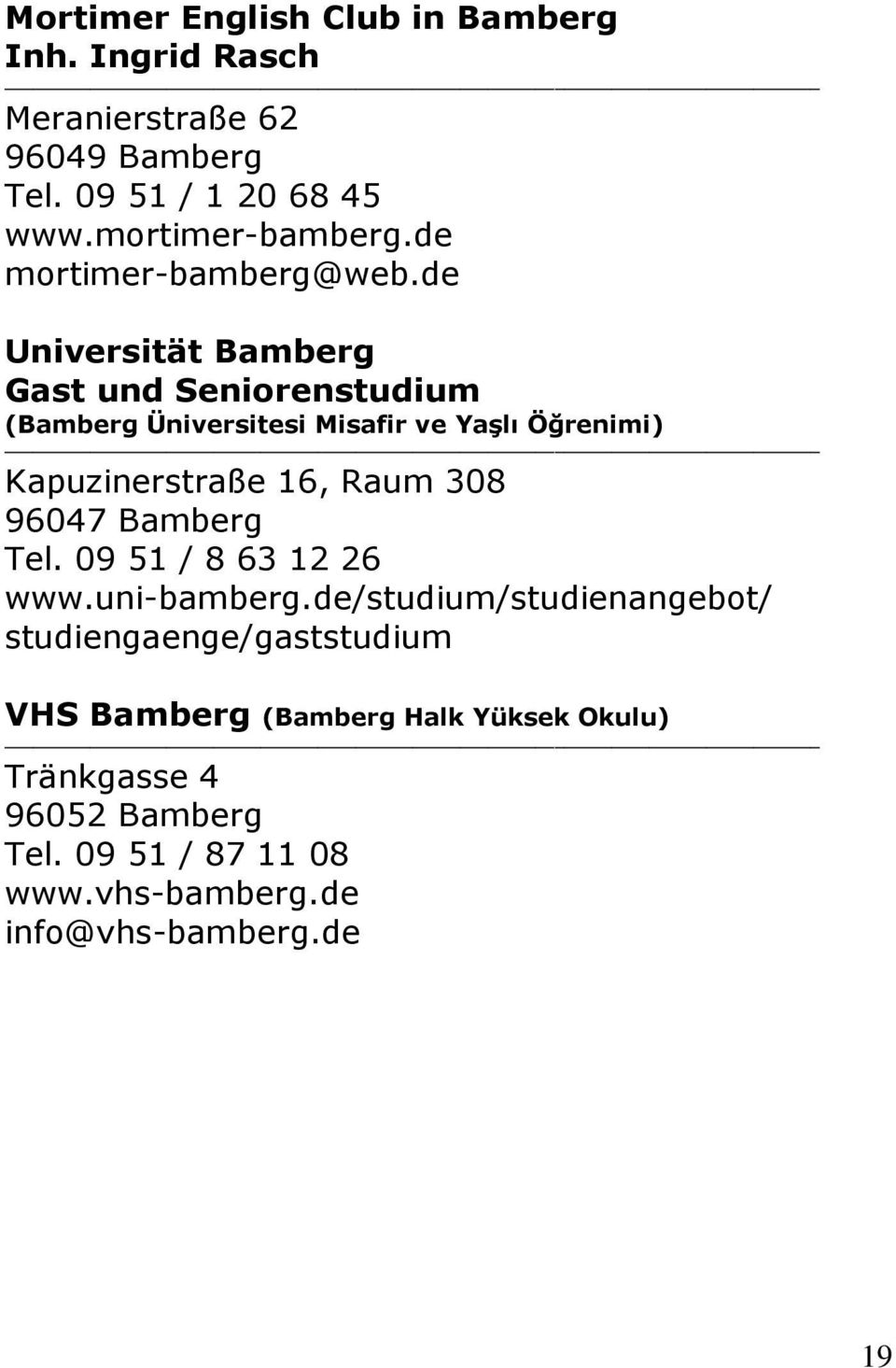 de Universität Bamberg Gast und Seniorenstudium (Bamberg Üniversitesi Misafir ve Yaşlı Öğrenimi) Kapuzinerstraße 16, Raum 308